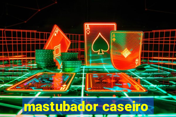 mastubador caseiro